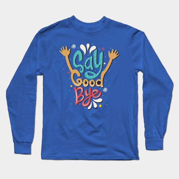 Say good bye Long Sleeve T-Shirt by Mako Design 